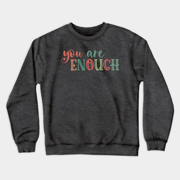 You Are Enough Crewneck Sweatshirt by JennaCreates